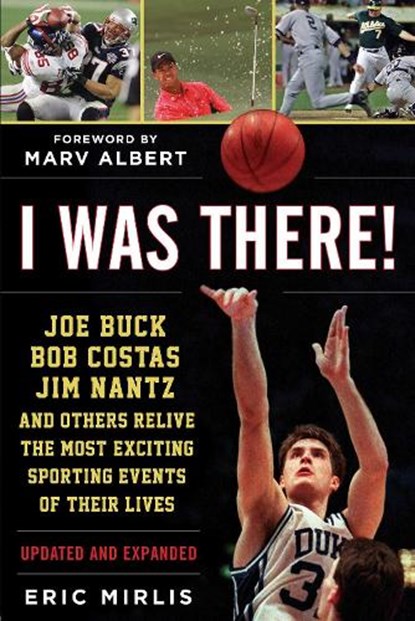 I Was There!: Joe Buck, Bob Costas, Jim Nantz, and Others Relive the Most Exciting Sporting Events of Their Lives, Eric Mirlis - Paperback - 9781683582113