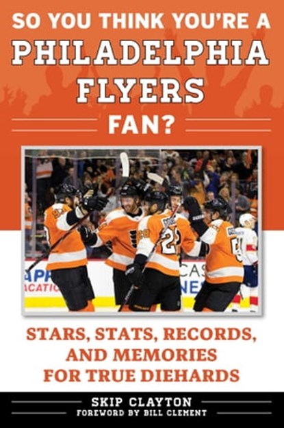 So You Think You're a Philadelphia Flyers Fan?, Skip Clayton - Ebook - 9781683582434
