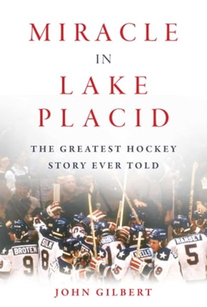 Miracle in Lake Placid, John Gilbert - Ebook - 9781683583073