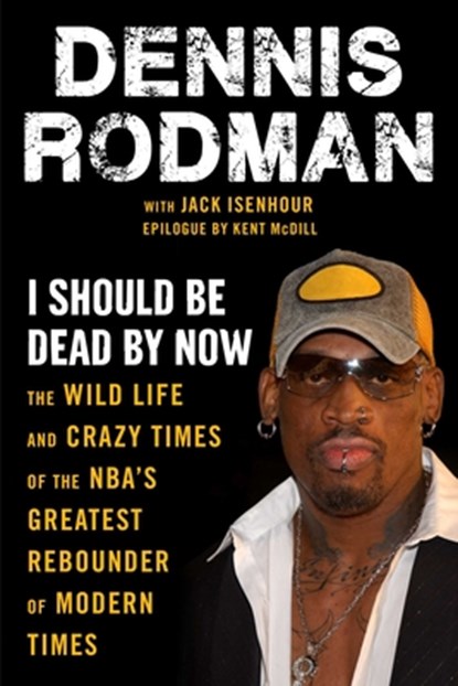 I Should Be Dead By Now, Dennis Rodman ; Jack Isenhour - Paperback - 9781683584278