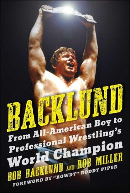 Backlund, Bob Backlund ; Robert H. Miller - Paperback - 9781683584445