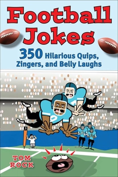 Football Jokes: 350 Hilarious Quips, Zingers, and Belly Laughs, Tom Rock - Paperback - 9781683584940