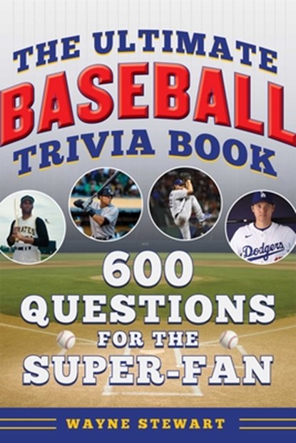 Ultimate Baseball Trivia Book: 600 Questions for the Super-Fan, Wayne Stewart - Paperback - 9781683585190