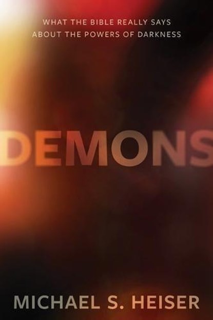 Demons – What the Bible Really Says About the Powers of Darkness, Michael Heiser - Gebonden - 9781683592891