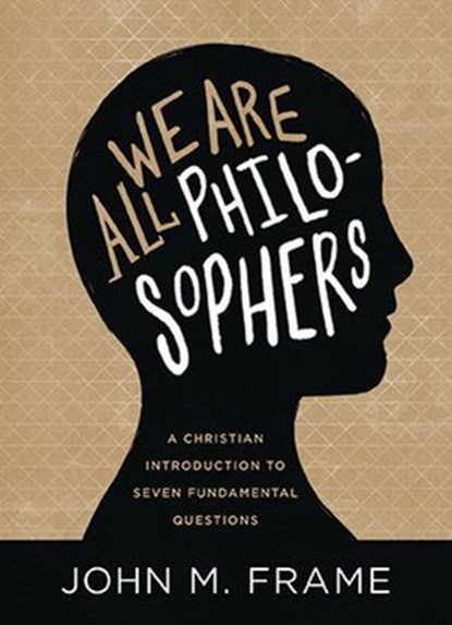 We Are All Philosophers, John M. Frame - Ebook - 9781683593119