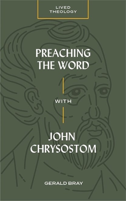 Preaching the Word with John Chrysostom, Gerald Bray - Paperback - 9781683593669