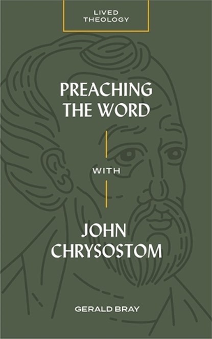 Preaching the Word with John Chrysostom, Gerald Bray - Paperback - 9781683593669