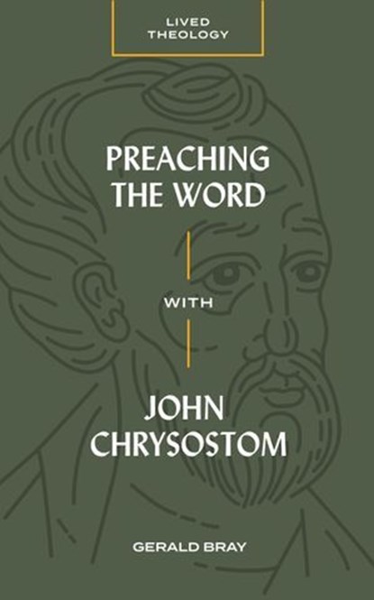 Preaching the Word with John Chrysostom, Gerald Bray - Ebook - 9781683593676