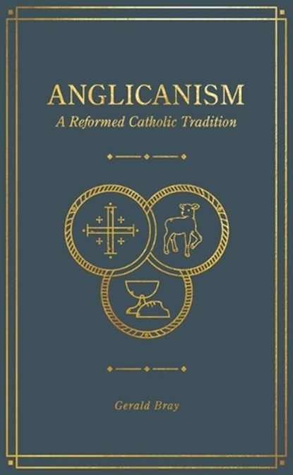 Anglicanism, Gerald Bray - Gebonden - 9781683594369