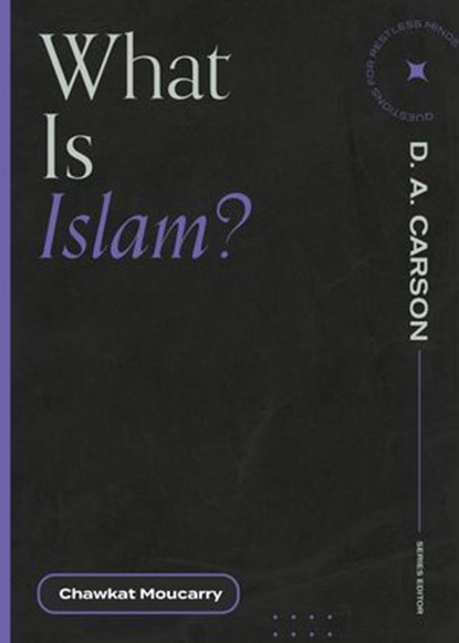 What Is Islam?, Chawkat Moucarry ; D. A. Carson - Ebook - 9781683595007