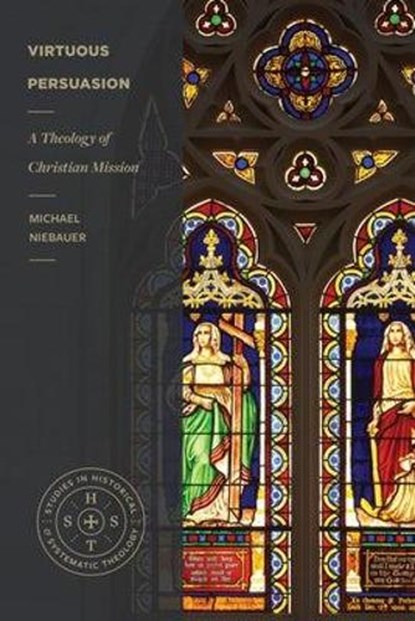 Virtuous Persuasion – A Theology of Christian Mission, Michael Niebauer - Paperback - 9781683595052
