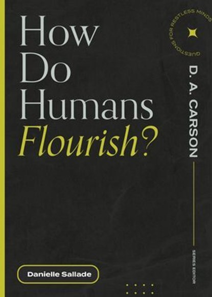 How Do Humans Flourish?, Danielle Sallade ; D. A. Carson - Ebook - 9781683595083