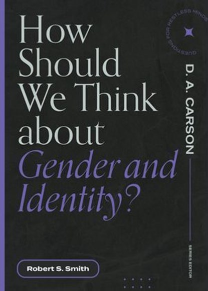 How Should We Think About Gender and Identity?, Robert S. Smith ; D. A. Carson - Ebook - 9781683595168