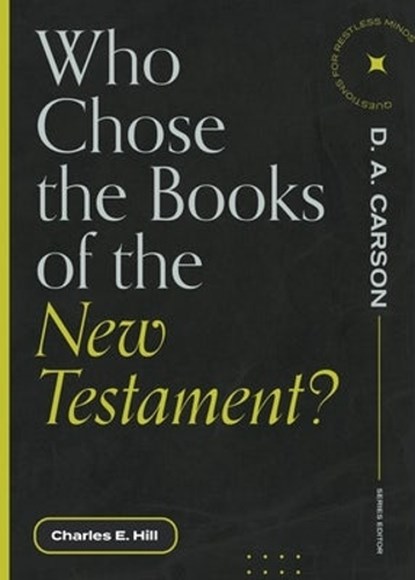 Who Chose the Books of the New Testament?, Charles E. Hill - Paperback - 9781683595199
