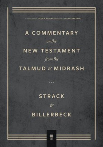 Commentary on the New Testament from the Talmud and Midrash, Hermann Strack ; Paul Billerbeck ; Jacob N. Cerone - Ebook - 9781683595489