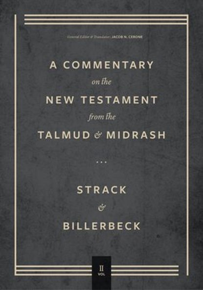 Commentary on the New Testament from the Talmud and Midrash, Hermann Strack ; Paul Billerbeck ; Jacob N. Cerone - Ebook - 9781683595687