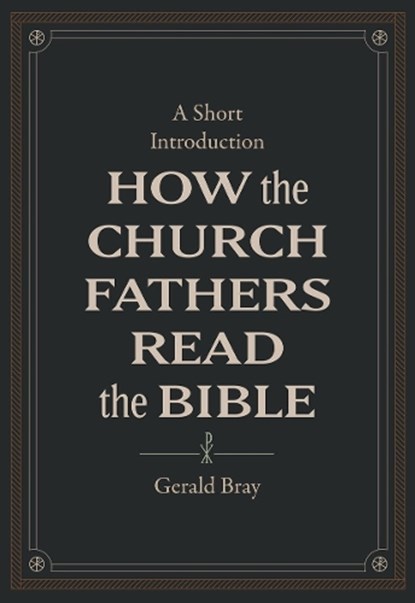 How the Church Fathers Read the Bible, Gerald Bray - Gebonden - 9781683595830