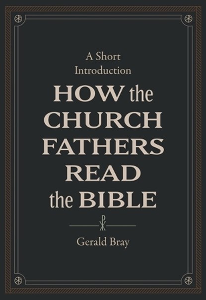 How the Church Fathers Read the Bible, Gerald Bray - Gebonden - 9781683595830