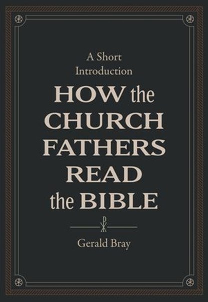 How the Church Fathers Read the Bible, Gerald Bray - Ebook - 9781683595847