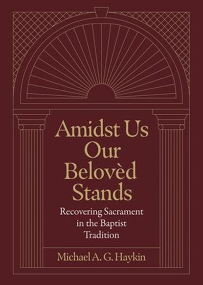 Amidst Us Our Beloved Stands, Michael A. G. Haykin - Ebook - 9781683595861
