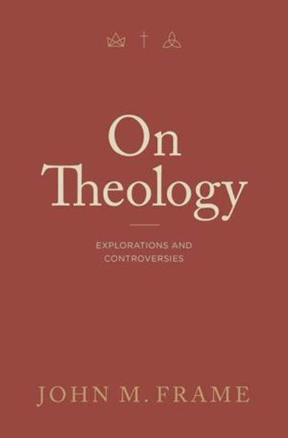 On Theology, John M. Frame - Ebook - 9781683596400