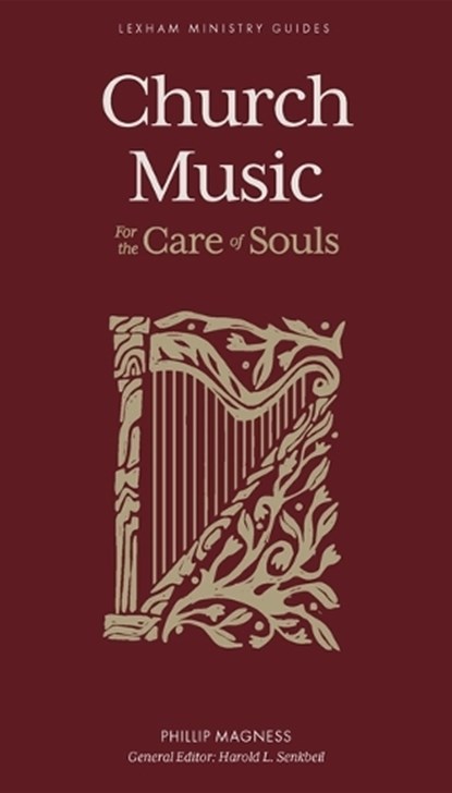Church Music – For the Care of Souls, Phillip Magness ; Harold L. Senkbeil - Gebonden - 9781683597100