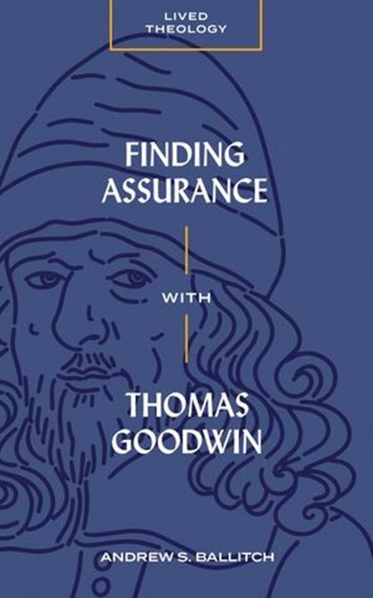 Finding Assurance with Thomas Goodwin, Andrew S. Ballitch ; Michael A. G. Haykin - Ebook - 9781683597230