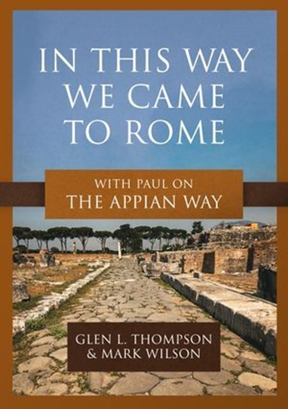 In This Way We Came to Rome, Glen L. Thompson ; Mark Wilson - Ebook - 9781683597254