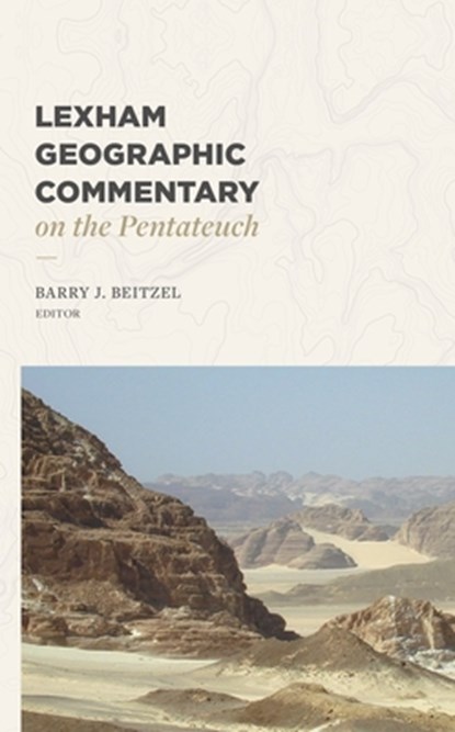 Lexham Geographic Commentary on the Pentateuch, Barry J Beitzel - Gebonden - 9781683597292