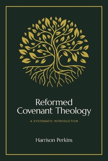 Reformed Covenant Theology, Harrison Perkins - Gebonden - 9781683597339