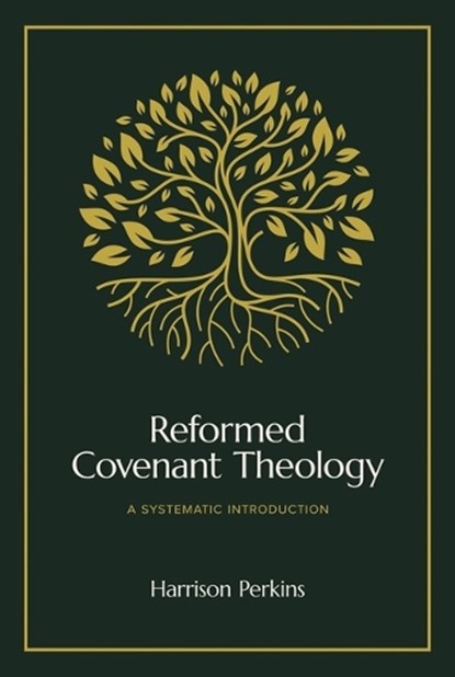 Reformed Covenant Theology, Harrison Perkins - Gebonden - 9781683597339