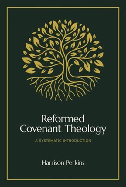 Reformed Covenant Theology, Harrison Perkins - Ebook - 9781683597346