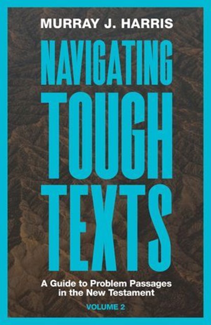 Navigating Tough Texts, Volume 2, Murray J. Harris - Ebook - 9781683597674