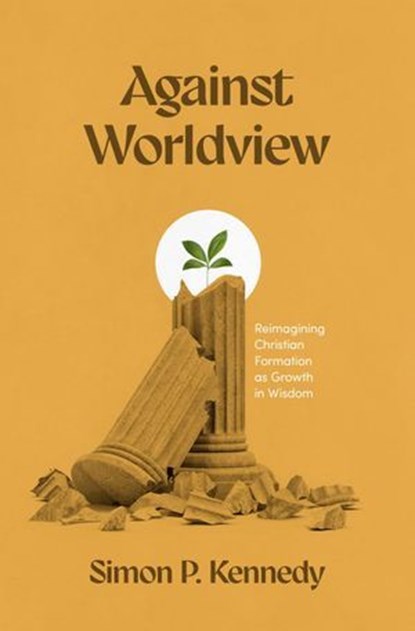 Against Worldview, Simon P. Kennedy - Ebook - 9781683597803