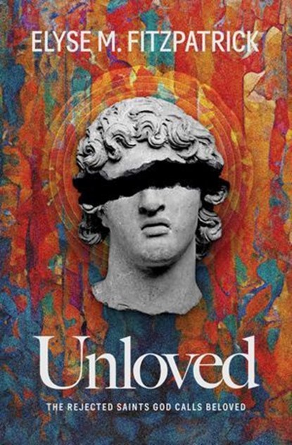 Unloved, Elyse M. Fitzpatrick - Ebook - 9781683597834