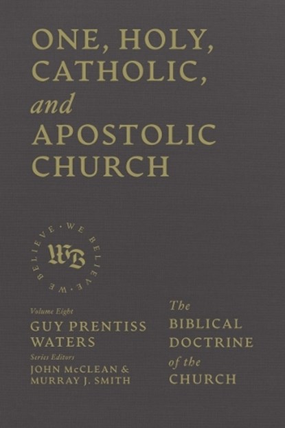One, Holy, Catholic, and Apostolic Church, Guy Prentiss Waters - Gebonden - 9781683598367