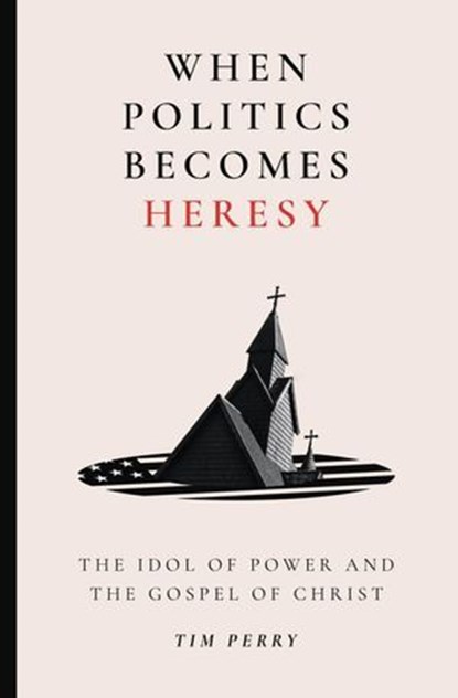 When Politics Becomes Heresy, Tim Perry - Ebook - 9781683598435
