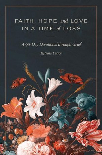 Faith, Hope, and Love in a Time of Loss, Katrina Larson - Ebook - 9781683598442