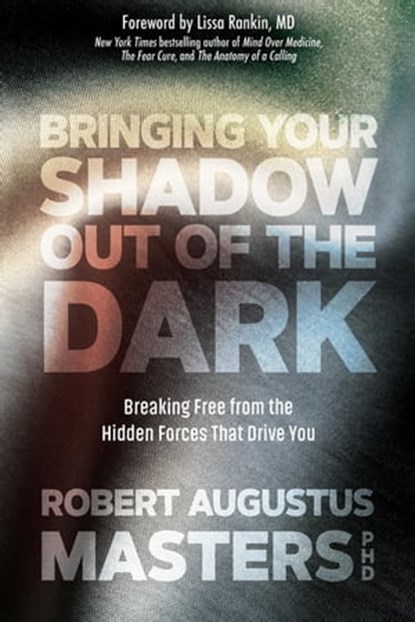Bringing Your Shadow Out of the Dark, Robert Augustus Masters, PhD - Ebook - 9781683641520