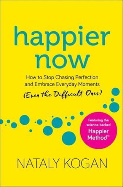 Happier Now, Nataly Kogan - Ebook - 9781683641551