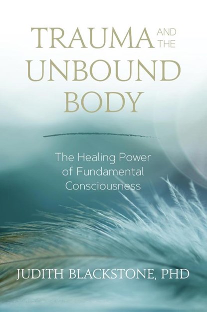 Trauma and the Unbound Body, Judith Blackstone - Paperback - 9781683641834
