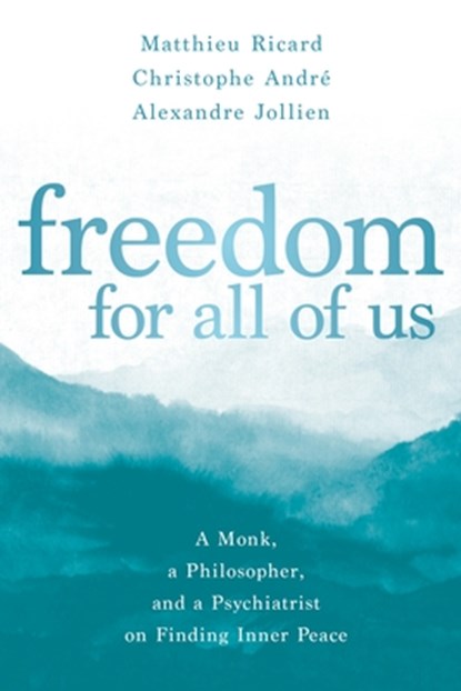 Freedom for All of Us, Matthieu Ricard ; Christophe Andre ; Alexandre Jollien - Paperback - 9781683644828