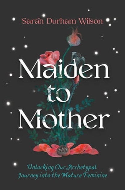 Maiden to Mother, Sarah Durham Wilson - Ebook - 9781683647034