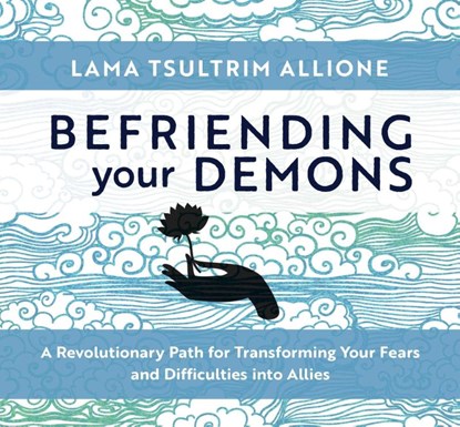 Befriending Your Demons: A Revolutionary Path for Transforming Your Fears and Difficulties Into Allies, Lama Tsultrim Allione - AVM - 9781683647089