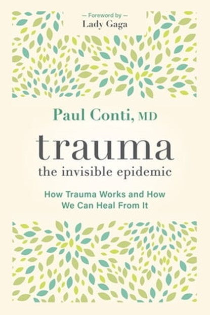 Trauma: The Invisible Epidemic, Paul Conti, MD - Ebook - 9781683647362