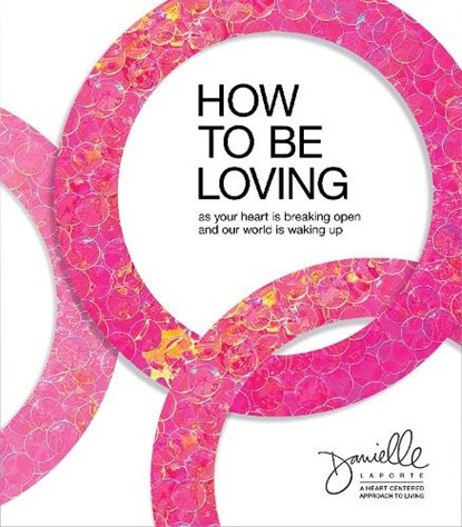How to Be Loving, Danielle LaPorte - Gebonden - 9781683647621