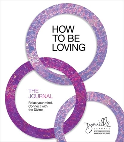 How to Be Loving: The Journal, Danielle LaPorte - Paperback - 9781683647645