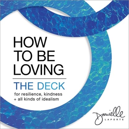 How to Be Loving: The Deck, Danielle LaPorte - Losbladig - 9781683647652