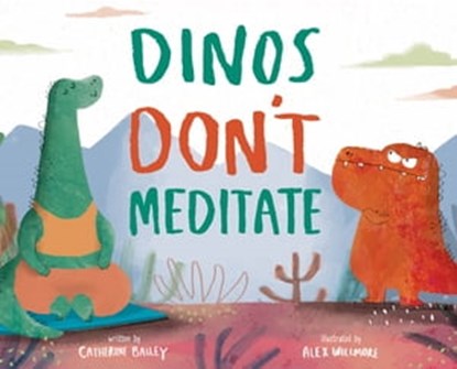 Dinos Don't Meditate, Catherine Bailey - Ebook - 9781683649625