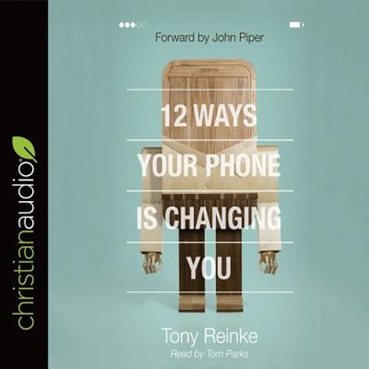 12 Ways Your Phone Is Changing You, REINKE,  Tony - AVM - 9781683662631